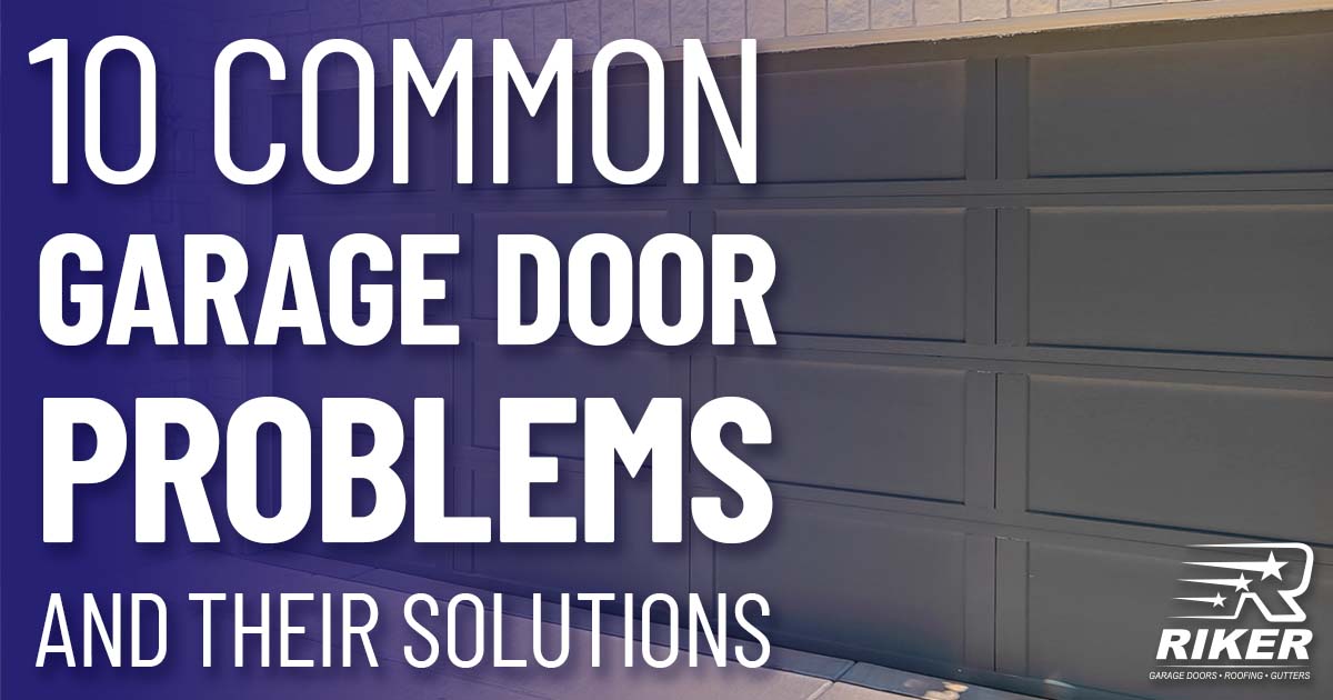 10 Common Garage Door Problems & Their Solutions Riker Home Services